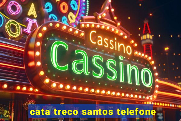 cata treco santos telefone